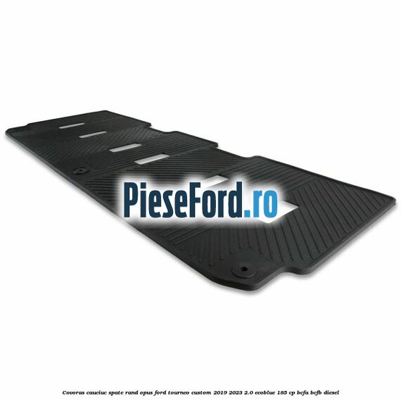 Covoras cauciuc spate rand opus Ford Tourneo Custom 2019-2023 2.0 EcoBlue 185 cp BCFA, BCFB diesel