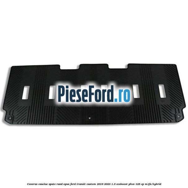 Covoras cauciuc spate rand opus Ford Transit Custom 2019-2023 1.0 EcoBoost PHEV 125 cp M1FA Hybrid