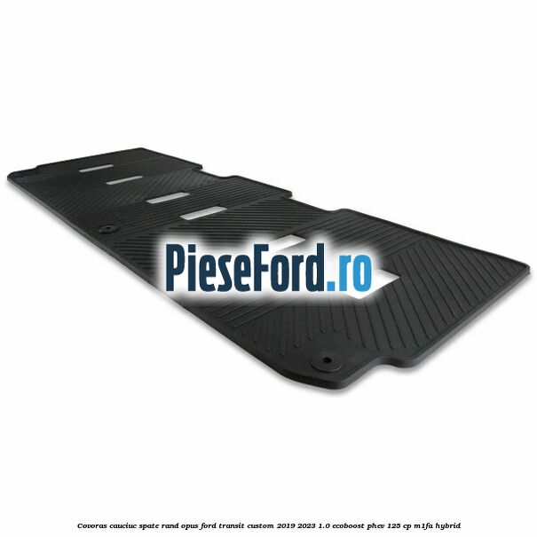Covoras cauciuc spate rand opus Ford Transit Custom 2019-2023 1.0 EcoBoost PHEV 125 cp M1FA Hybrid