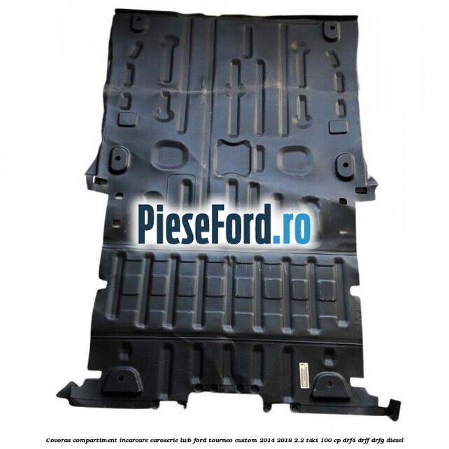 Covoras compartiment incarcare caroserie LWB Ford Tourneo Custom 2014-2018 2.2 TDCi 100 cp DRF4, DRFF, DRFG diesel