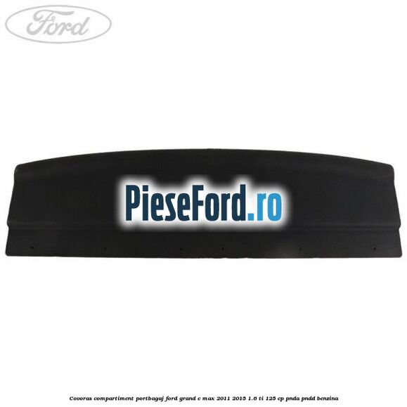Covoras compartiment portbagaj Ford Grand C-Max 2011-2015 1.6 Ti 125 cp PNDA, PNDD benzina