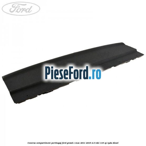 Covoras compartiment portbagaj Ford Grand C-Max 2011-2015 2.0 TDCi 115 cp TYDA diesel
