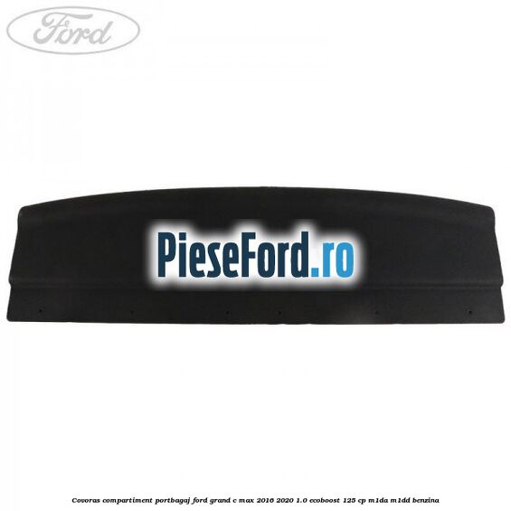 Covoras compartiment portbagaj Ford Grand C-Max 2016-2020 1.0 EcoBoost 125 cp M1DA, M1DD benzina
