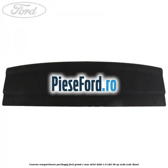Covoras compartiment portbagaj Ford Grand C-Max 2016-2020 1.5 TDCi 95 cp XXDA, XXDC diesel