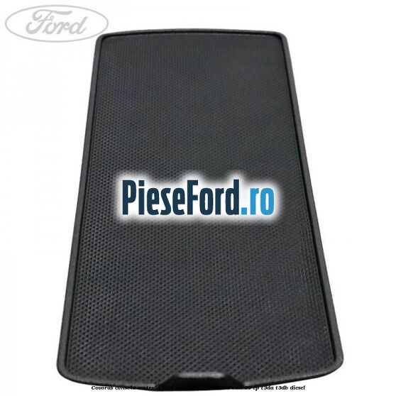 Covoras consola centrala Ford Focus 2014-2018 1.6 TDCi 95 cp T3DA, T3DB diesel