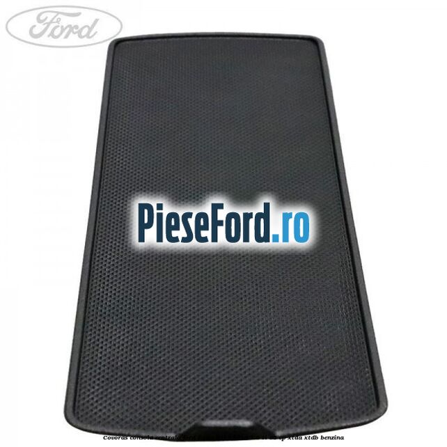 Covoras consola centrala Ford Focus 2014-2018 1.6 Ti 85 cp XTDA, XTDB benzina