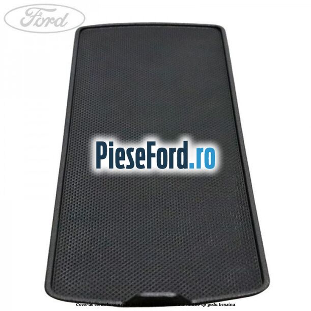 Covoras consola centrala Ford Focus 2014-2018 2.3 RS 350 cp YVDA benzina