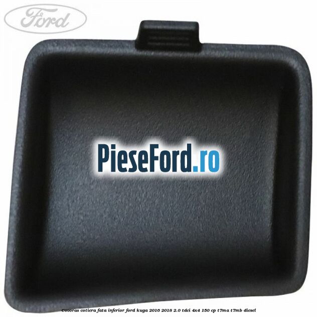 Covoras cotiera fata inferior Ford Kuga 2016-2018 2.0 TDCi 4x4 150 cp T7MA, T7MB diesel