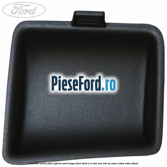 Covoras cotiera fata inferior Ford Kuga 2016-2018 2.0 TDCi 4x4 180 cp T8MA, T8MB, T8MC diesel
