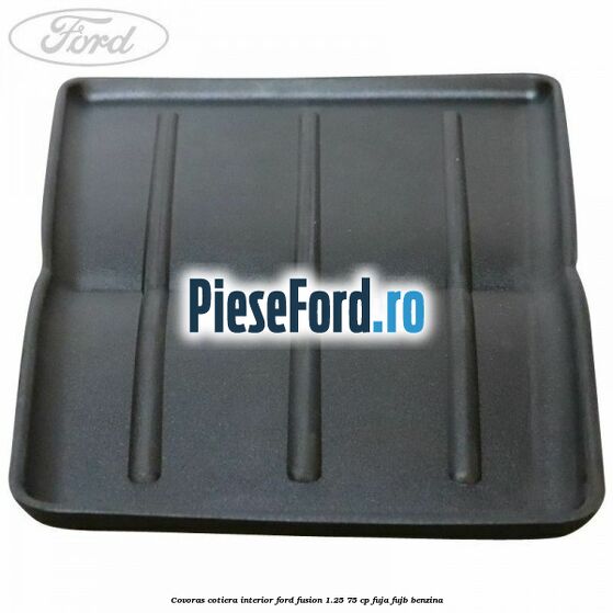 Covoras cotiera interior Ford Fusion 1.25 75 cp FUJA, FUJB benzina