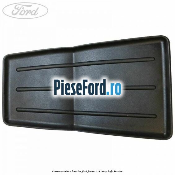 Covoras cotiera interior Ford Fusion 1.3 60 cp BAJA benzina