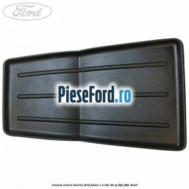 Covoras cotiera interior Ford Fusion 1.4 TDCi 68 cp F6JA, F6JB diesel