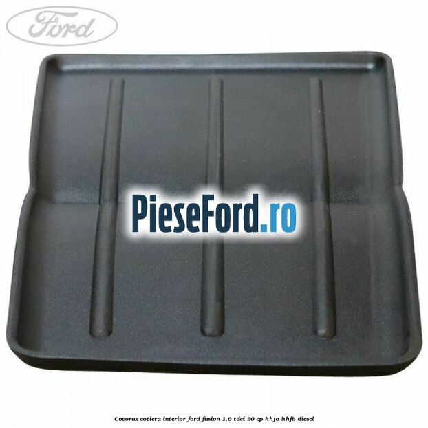 Covoras cotiera interior Ford Fusion 1.6 TDCi 90 cp Covoras cotiera interior Ford Fusion 1.6 TDCi 90 cp HHJA, HHJB diesel