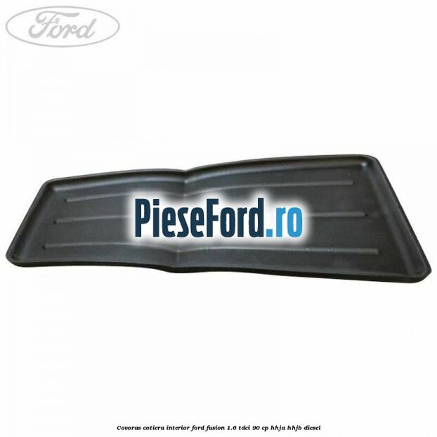 Covoras cotiera interior Ford Fusion 1.6 TDCi 90 cp Covoras cotiera interior Ford Fusion 1.6 TDCi 90 cp HHJA, HHJB diesel