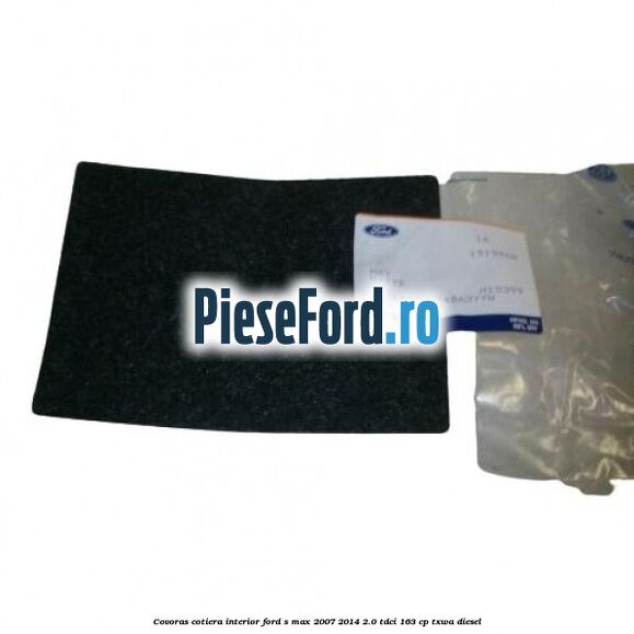 Covoras cotiera interior Ford S-Max 2007-2014 2.0 TDCi 163 cp TXWA diesel