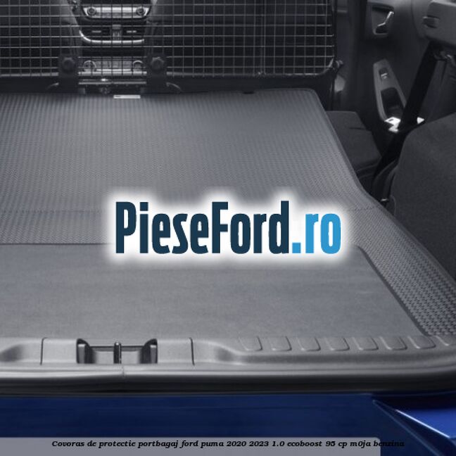 Covoras de protectie portbagaj Ford Puma 2020-2023 1.0 EcoBoost 95 cp M0JA benzina