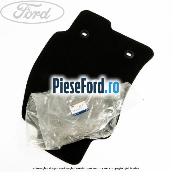 Covoras fata dreapta mocheta Ford Mondeo 2000-2007 1.8 16V 110 cp CGBA, CGBB benzina