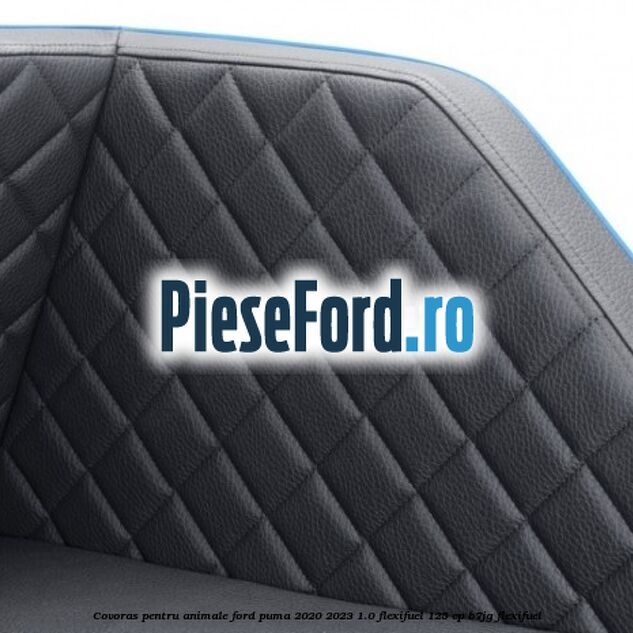 Covoras pentru animale Ford Puma 2020-2023 1.0 Flexifuel 125 cp B7JG Flexifuel