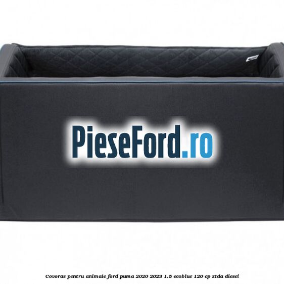 Covoras pentru animale Ford Puma 2020-2023 1.5 EcoBlue 120 cp ZTDA diesel