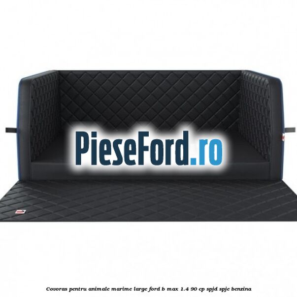 Covoras pentru animale marime Large Ford B-Max 1.4 90 cp SPJD, SPJE benzina