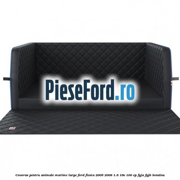 Covoras pentru animale marime Large Ford Fiesta 2005-2008 1.6 16V 100 cp FYJA, FYJB benzina
