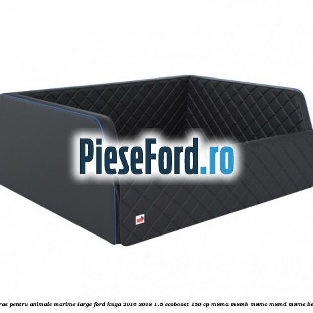 Covoras pentru animale marime Large Ford Kuga 2016-2018 1.5 EcoBoost 150 cp M8MA, M8MB, M8MC, M8MD, M8ME benzina