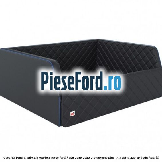 Covoras pentru animale marime Large Ford Kuga 2019-2023 2.5 Duratec Plug-in-Hybrid 225 cp BGDA hybrid
