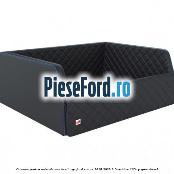 Covoras pentru animale marime Large Ford S-Max 2015-2023 2.0 EcoBlue 120 cp Covoras pentru animale marime Large Ford S-Max 2015-2023 2.0 EcoBlue 120 cp YNCA diesel