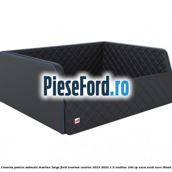 Covoras pentru animale marime Large Ford Tourneo Courier 2019-2023 1.5 EcoBlue 100 cp XXCA, XXCB, XXCC diesel