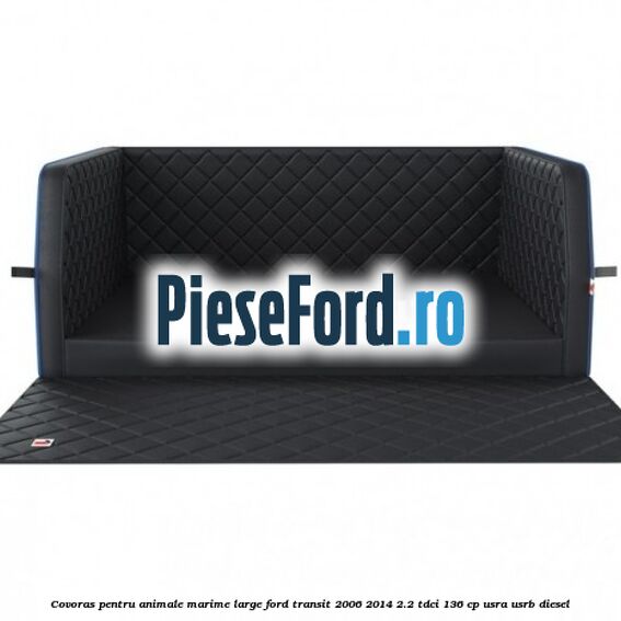 Covoras pentru animale marime Large Ford Transit 2006-2014 2.2 TDCi 136 cp USRA, USRB diesel