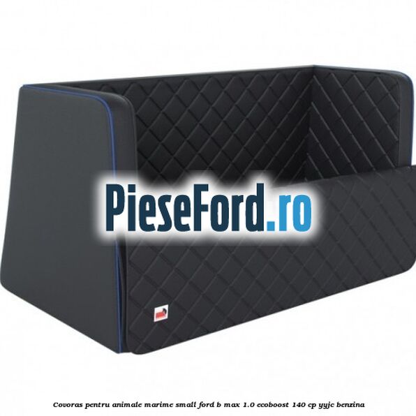 Covoras pentru animale marime Small Ford B-Max 1.0 EcoBoost 140 cp YYJC benzina