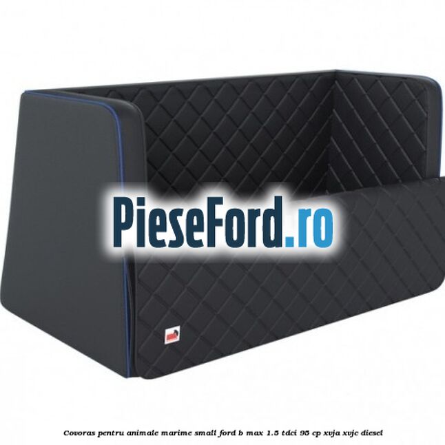 Covoras pentru animale marime Small Ford B-Max 1.5 TDCi 95 cp XVJA, XVJC diesel