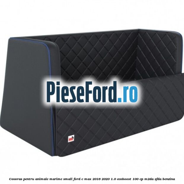 Covoras pentru animale marime Small Ford C-Max 2016-2020 1.0 EcoBoost 100 cp Covoras pentru animale marime Small Ford C-Max 2016-2020 1.0 EcoBoost 100 cp M2DA, SFDA benzina