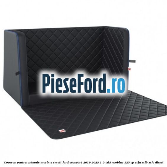 Covoras pentru animale marime Small Ford EcoSport 2019-2023 1.5 TDCi EcoBlue 125 cp ZTJA, ZTJB, ZTJC diesel