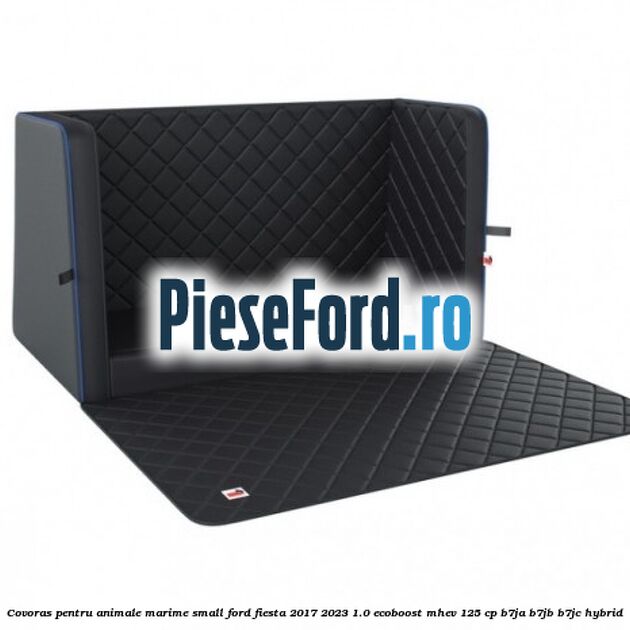 Covoras pentru animale marime Small Ford Fiesta 2017-2023 1.0 EcoBoost mHEV 125 cp B7JA, B7JB, B7JC Hybrid