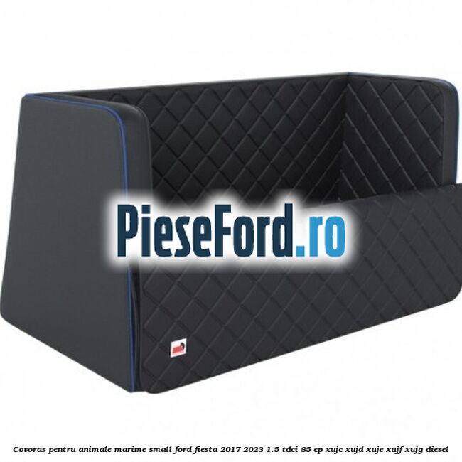 Covoras pentru animale marime Small Ford Fiesta 2017-2023 1.5 TDCi 85 cp XUJC, XUJD, XUJE, XUJF, XUJG diesel