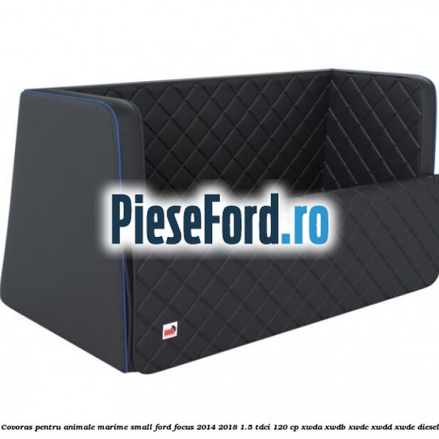 Covoras pentru animale marime Small Ford Focus 2014-2018 1.5 TDCi 120 cp XWDA, XWDB, XWDC, XWDD, XWDE diesel