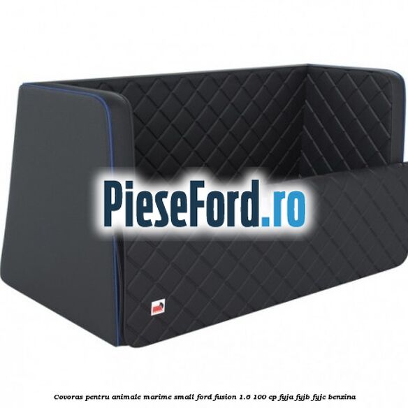 Covoras pentru animale marime Small Ford Fusion 1.6 100 cp FYJA, FYJB, FYJC benzina