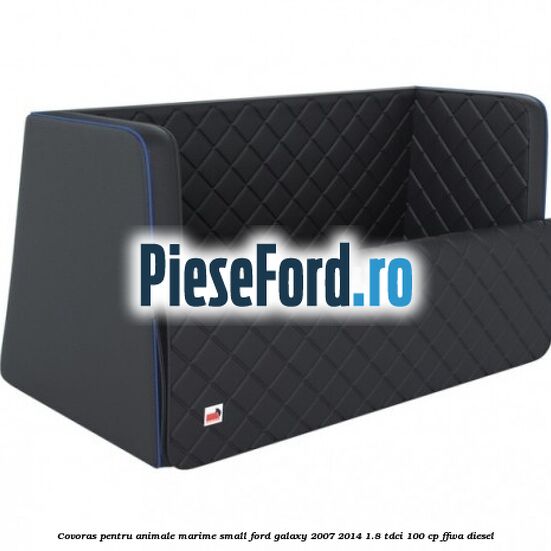 Covoras pentru animale marime Small Ford Galaxy 2007-2014 1.8 TDCi 100 cp Covoras pentru animale marime Small Ford Galaxy 2007-2014 1.8 TDCi 100 cp FFWA diesel