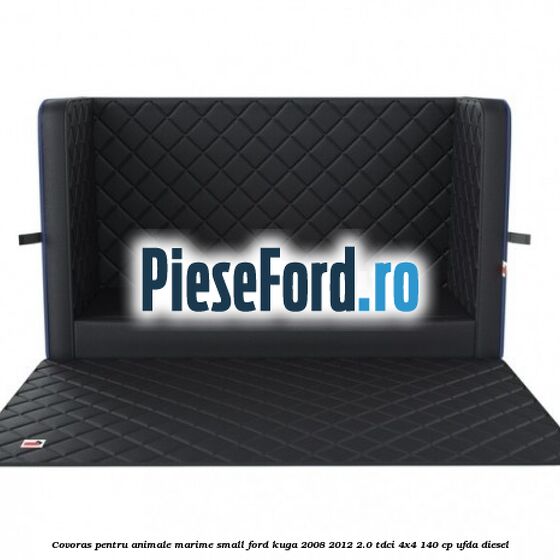 Covoras pentru animale marime Small Ford Kuga 2008-2012 2.0 TDCI 4x4 140 cp Covoras pentru animale marime Small Ford Kuga 2008-2012 2.0 TDCI 4x4 140 cp UFDA diesel