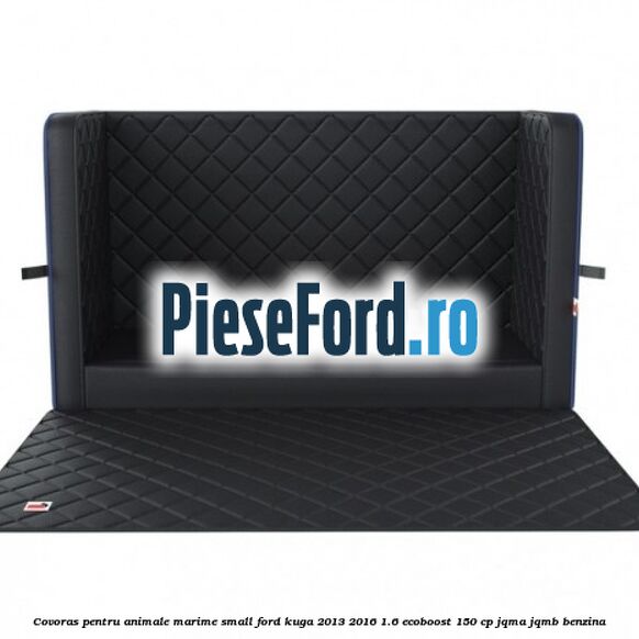 Covoras pentru animale marime Small Ford Kuga 2013-2016 1.6 EcoBoost 150 cp JQMA, JQMB benzina