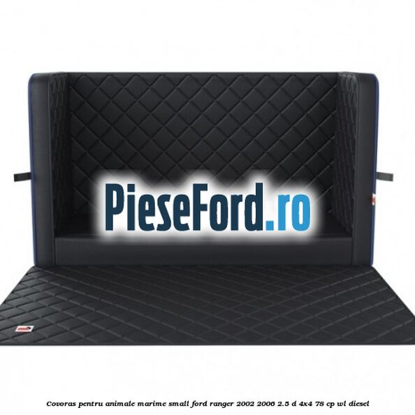 Covoras pentru animale marime Small Ford Ranger 2002-2006 2.5 D 4x4 78 cp Covoras pentru animale marime Small Ford Ranger 2002-2006 2.5 D 4x4 78 cp WL diesel