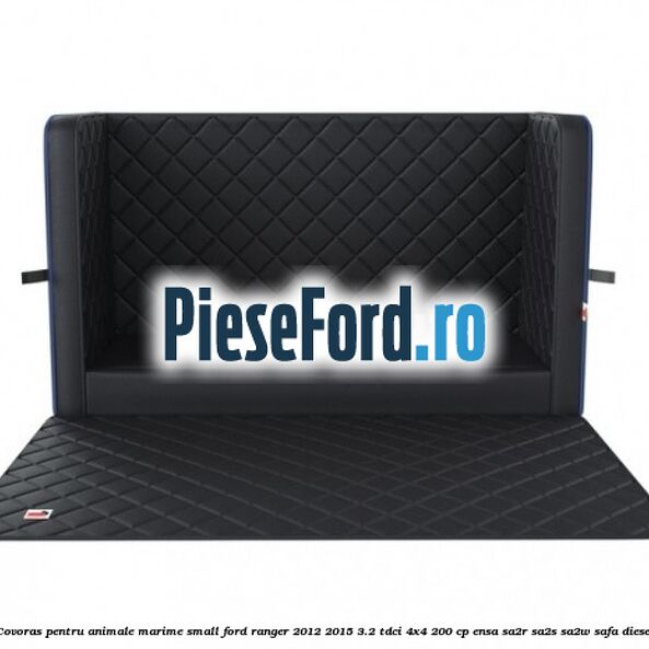 Covoras pentru animale marime Small Ford Ranger 2012-2015 3.2 TDCi 4x4 200 cp ENSA, SA2R, SA2S, SA2W, SAFA diesel