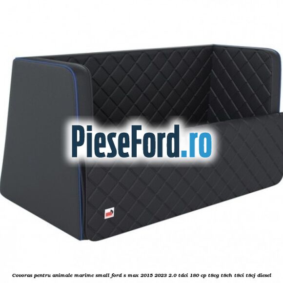 Covoras pentru animale marime Small Ford S-Max 2015-2023 2.0 TDCi 180 cp T8CG, T8CH, T8CI, T8CJ diesel