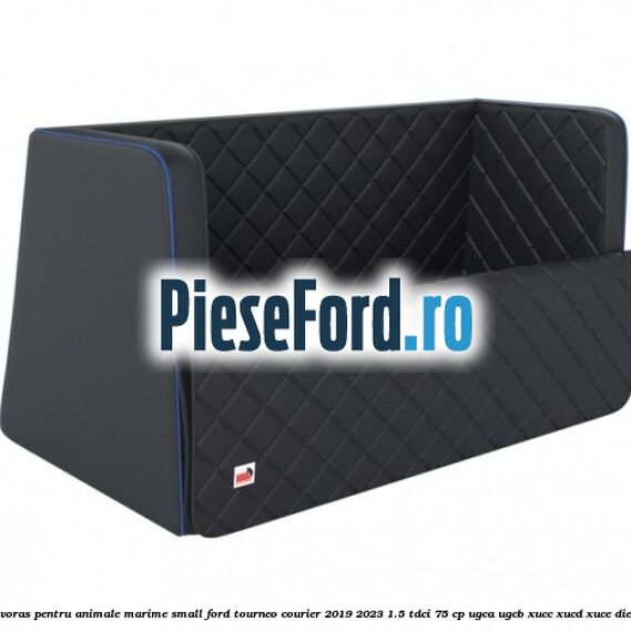 Covoras pentru animale marime Small Ford Tourneo Courier 2019-2023 1.5 TDCi 75 cp UGCA, UGCB, XUCC, XUCD, XUCE, diesel
