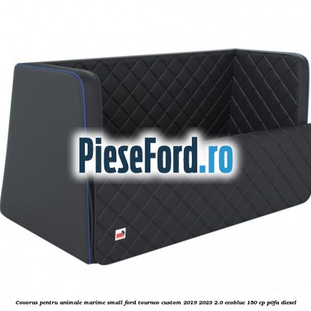 Covoras pentru animale marime Small Ford Tourneo Custom 2019-2023 2.0 EcoBlue 150 cp P0FA diesel