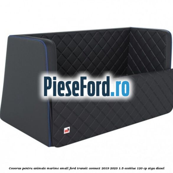 Covoras pentru animale marime Small Ford Transit Connect 2019-2023 1.5 EcoBlue 120 cp Covoras pentru animale marime Small Ford Transit Connect 2019-2023 1.5 EcoBlue 120 cp ZTGA diesel