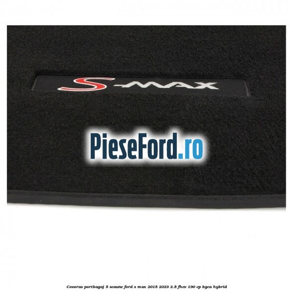 Covoras portbagaj 5 scaune Ford S-Max 2015-2023 2.5 FHEV 190 cp BGCA hybrid