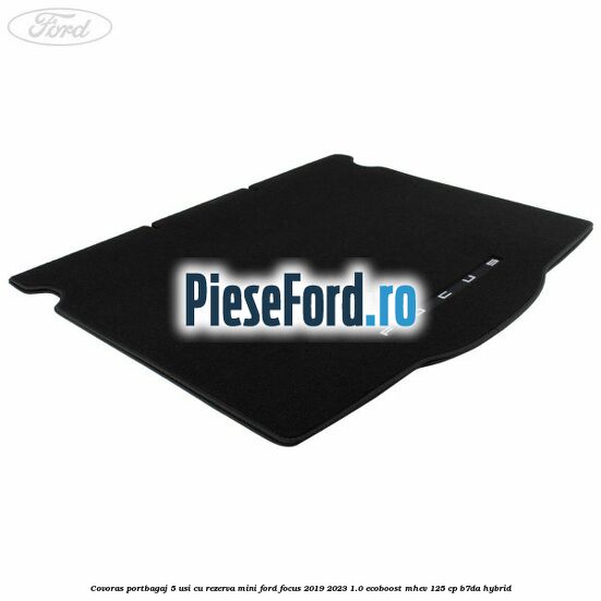 Covoras portbagaj 5 usi cu rezerva mini Ford Focus 2019-2023 1.0 EcoBoost mHEV 125 cp B7DA Hybrid
