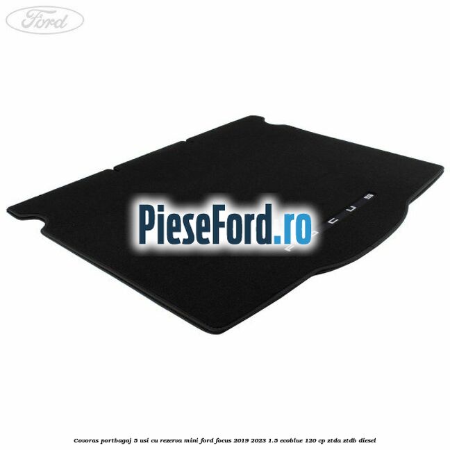 Covoras portbagaj 5 usi cu rezerva mini Ford Focus 2019-2023 1.5 EcoBlue 120 cp ZTDA, ZTDB diesel